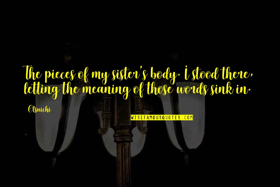 Hromada Pneumatik Quotes By Otsuichi: The pieces of my sister's body. I stood Hromada Pneumatik Quotes By Otsuichi: The pieces of my sister's body. I stood