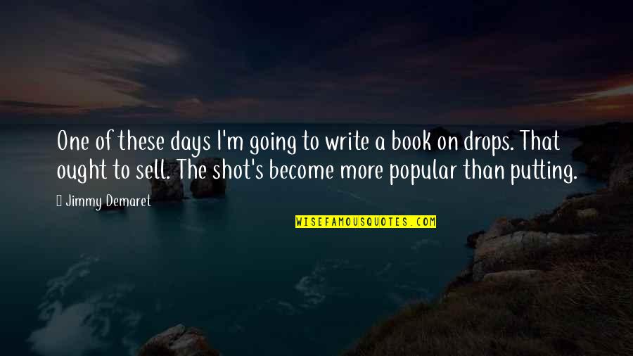 Hronike Quotes By Jimmy Demaret: One of these days I'm going to write Hronike Quotes By Jimmy Demaret: One of these days I'm going to write