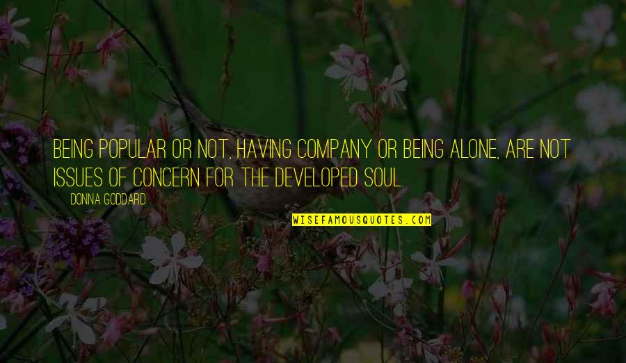 Hrono Quotes By Donna Goddard: Being popular or not, having company or being