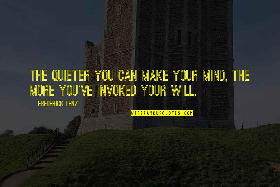 Hrono Quotes By Frederick Lenz: The quieter you can make your mind, the