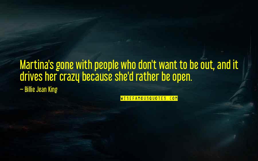 Hrozenkov Quotes By Billie Jean King: Martina's gone with people who don't want to Hrozenkov Quotes By Billie Jean King: Martina's gone with people who don't want to