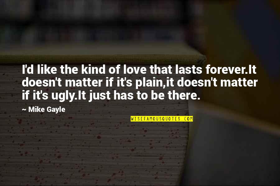 Hrozenkov Quotes By Mike Gayle: I'd like the kind of love that lasts Hrozenkov Quotes By Mike Gayle: I'd like the kind of love that lasts