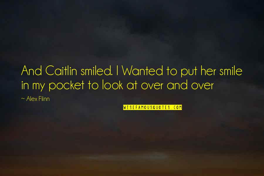Hrriss Quotes By Alex Flinn: And Caitlin smiled. I Wanted to put her