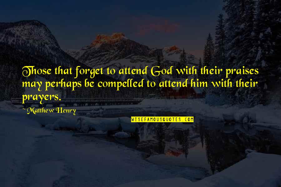 Hrriss Quotes By Matthew Henry: Those that forget to attend God with their