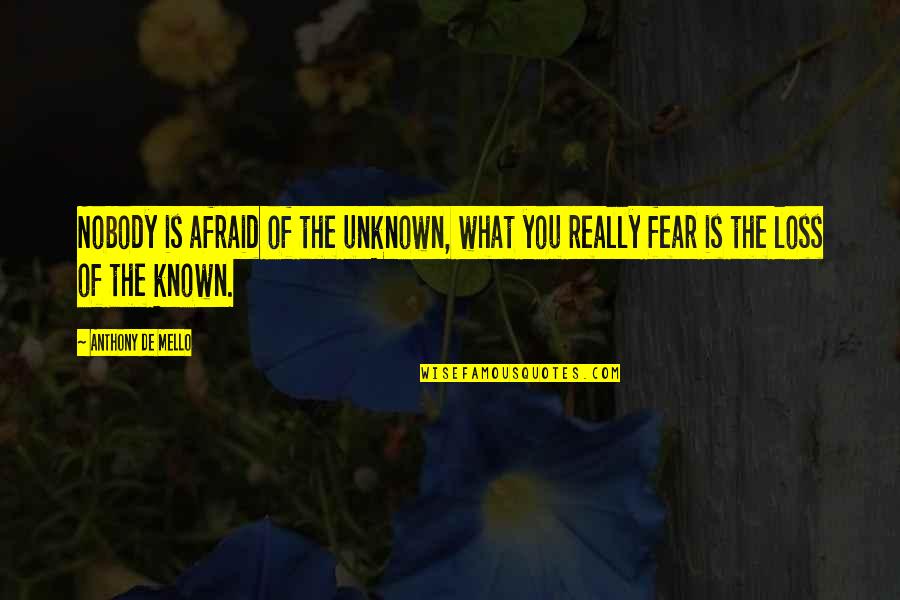 Hrt Funny Quotes By Anthony De Mello: Nobody is afraid of the unknown, what you