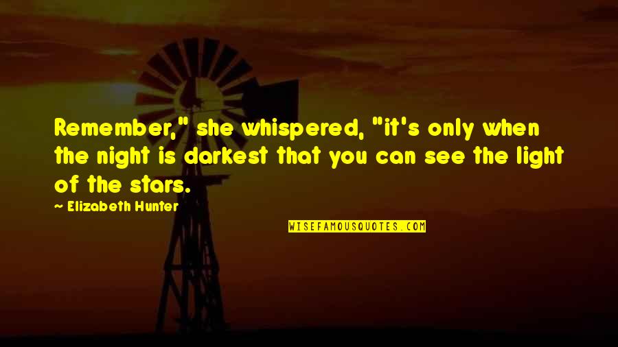 Hrtl61510 Quotes By Elizabeth Hunter: Remember," she whispered, "it's only when the night