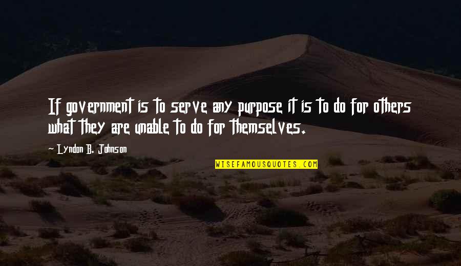 Hruby Family Quotes By Lyndon B. Johnson: If government is to serve any purpose it