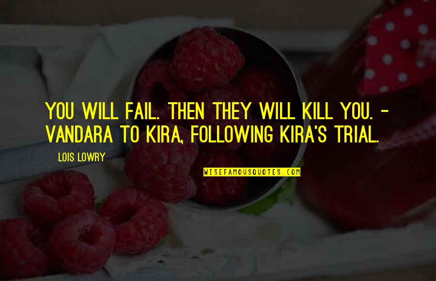 Hrud Quotes By Lois Lowry: You will fail. Then they will kill you.