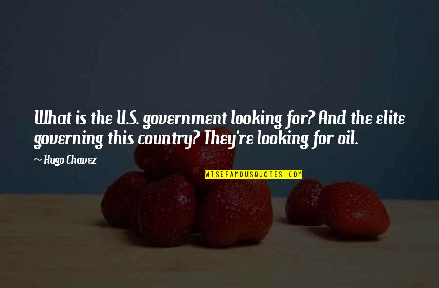 Hrudayam Quotes By Hugo Chavez: What is the U.S. government looking for? And