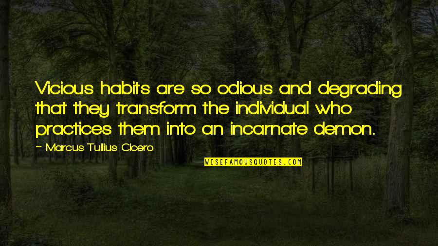 Hrudayam Quotes By Marcus Tullius Cicero: Vicious habits are so odious and degrading that