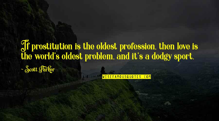 Hrudayam Quotes By Scott Parker: If prostitution is the oldest profession, then love