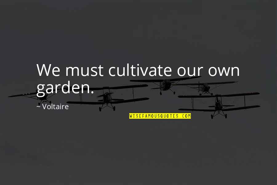 Hrudayam Quotes By Voltaire: We must cultivate our own garden.