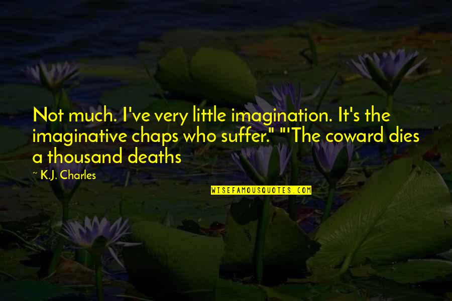 Hrudin K Quotes By K.J. Charles: Not much. I've very little imagination. It's the Hrudin K Quotes By K.J. Charles: Not much. I've very little imagination. It's the