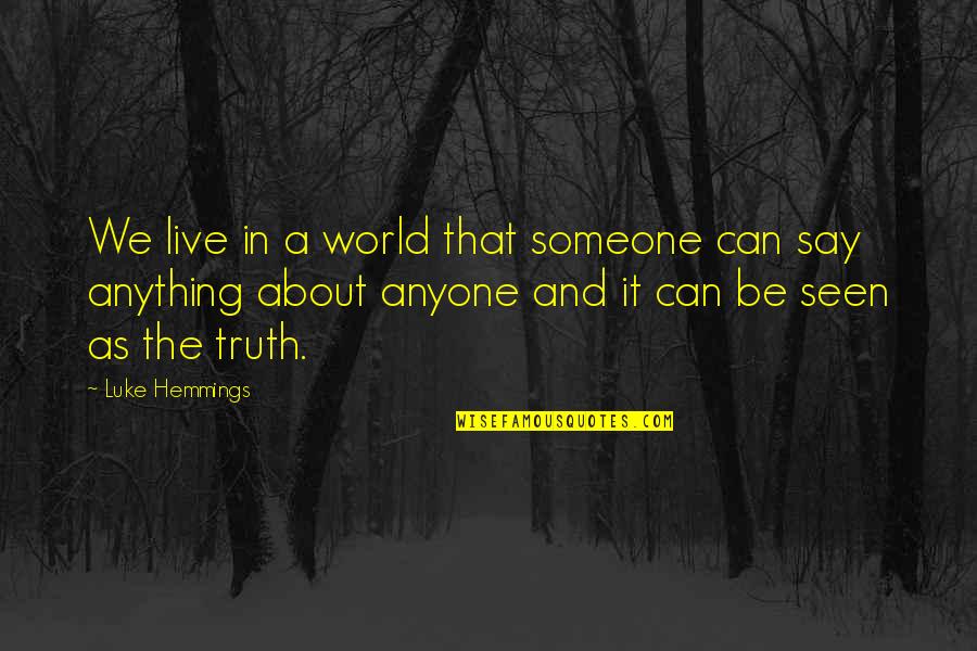 Hrudin K Quotes By Luke Hemmings: We live in a world that someone can Hrudin K Quotes By Luke Hemmings: We live in a world that someone can