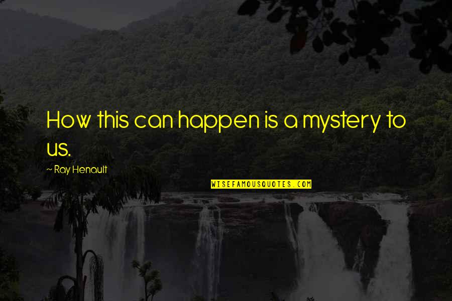 Hrudin K Quotes By Ray Henault: How this can happen is a mystery to Hrudin K Quotes By Ray Henault: How this can happen is a mystery to