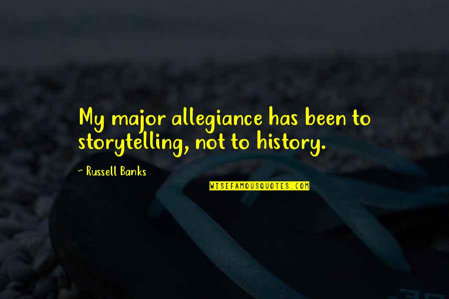 Hrudin K Quotes By Russell Banks: My major allegiance has been to storytelling, not Hrudin K Quotes By Russell Banks: My major allegiance has been to storytelling, not
