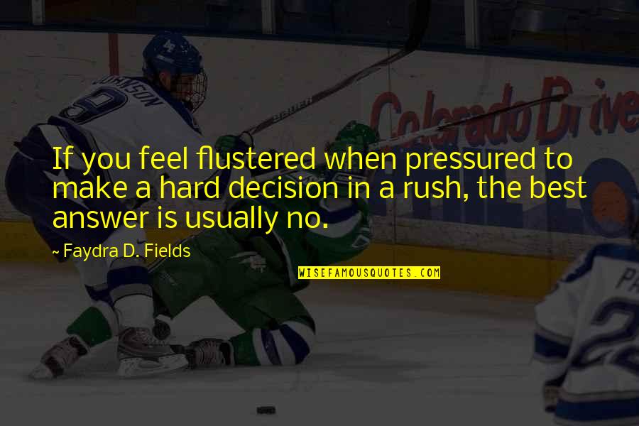 Hrund Hafsteinsd Ttir Quotes By Faydra D. Fields: If you feel flustered when pressured to make