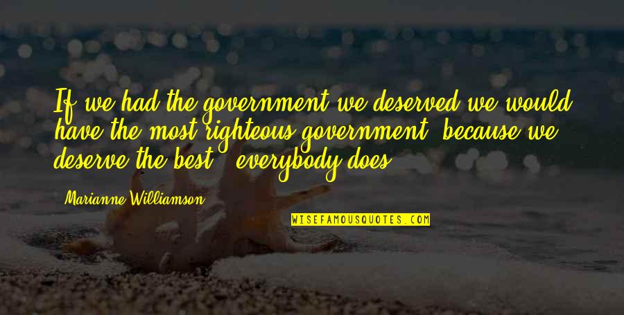 Hrundi V Bakshi Quotes By Marianne Williamson: If we had the government we deserved we