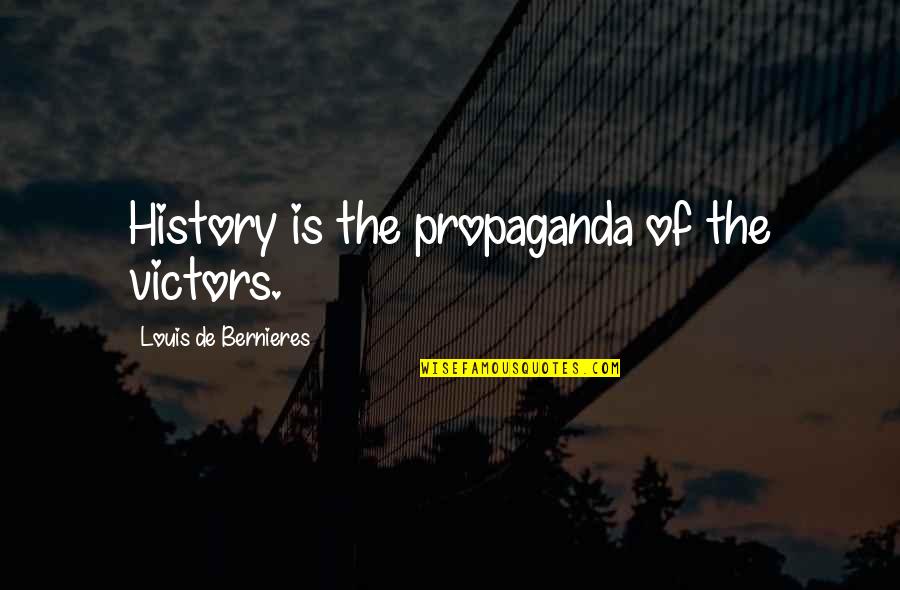 Hrushikesh Senapaty Quotes By Louis De Bernieres: History is the propaganda of the victors.