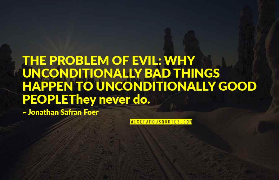 Hruskas Store Quotes By Jonathan Safran Foer: THE PROBLEM OF EVIL: WHY UNCONDITIONALLY BAD THINGS