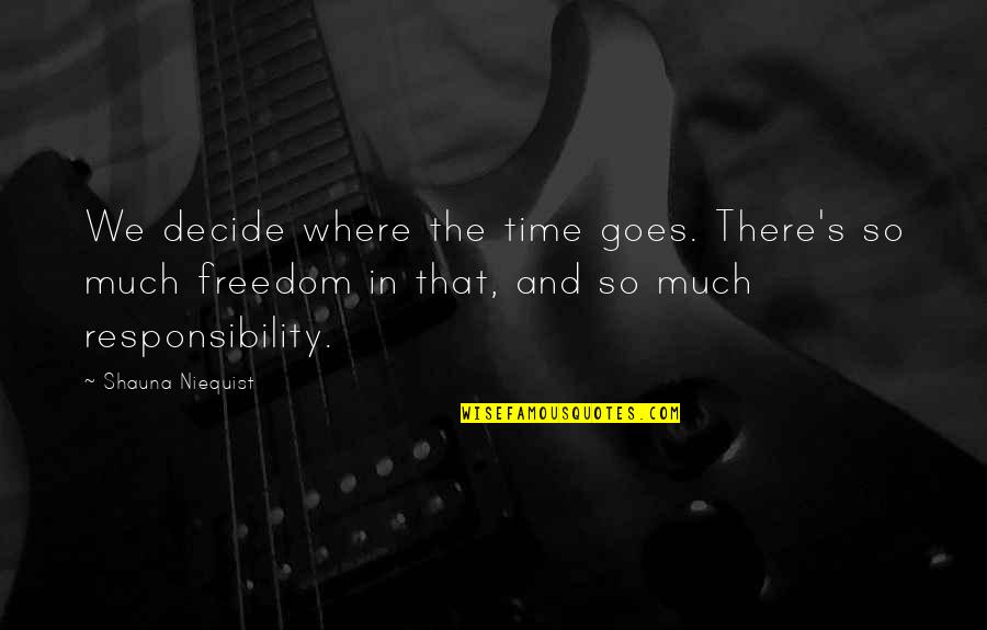 Hruza Luciann Quotes By Shauna Niequist: We decide where the time goes. There's so