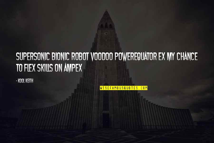 Hryby Quotes By Kool Keith: Supersonic bionic robot voodoo powerEquator ex my chance