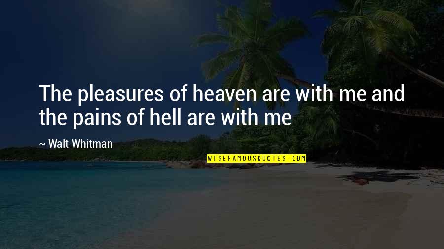 Hrynkiw Nationality Quotes By Walt Whitman: The pleasures of heaven are with me and