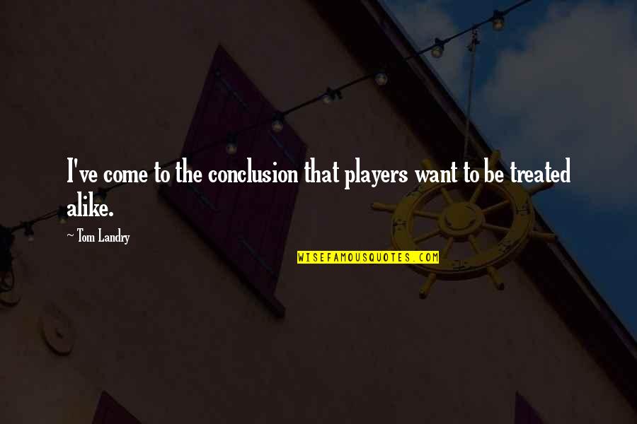 Hrz Nov Quotes By Tom Landry: I've come to the conclusion that players want