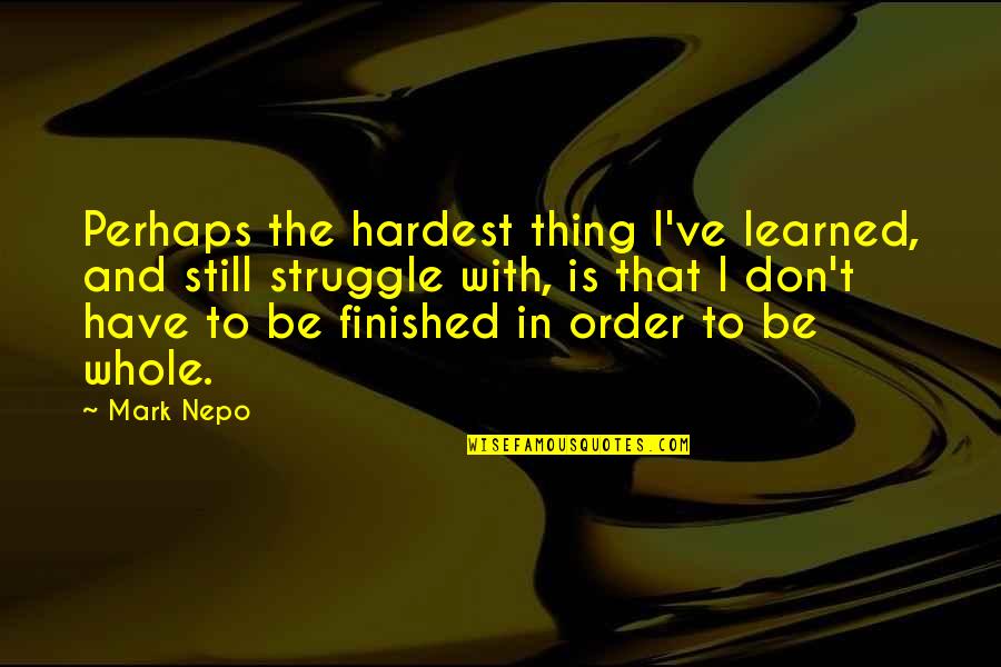 Hrzay Quotes By Mark Nepo: Perhaps the hardest thing I've learned, and still Hrzay Quotes By Mark Nepo: Perhaps the hardest thing I've learned, and still
