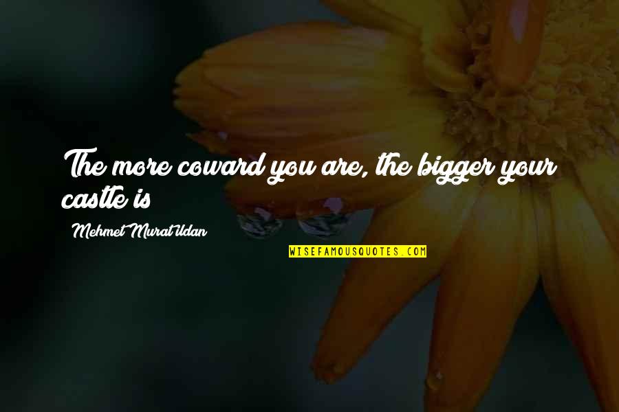 Hrzay Quotes By Mehmet Murat Ildan: The more coward you are, the bigger your Hrzay Quotes By Mehmet Murat Ildan: The more coward you are, the bigger your