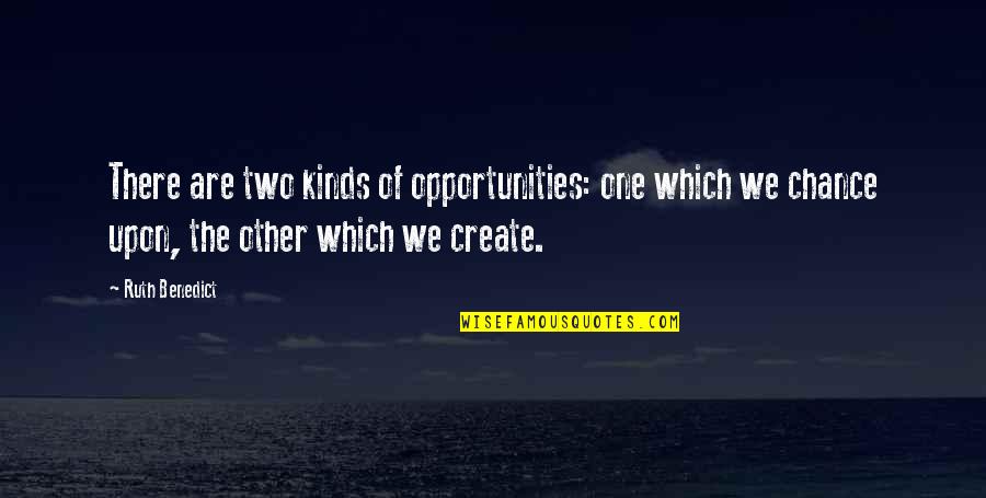 Hrzay Quotes By Ruth Benedict: There are two kinds of opportunities: one which Hrzay Quotes By Ruth Benedict: There are two kinds of opportunities: one which