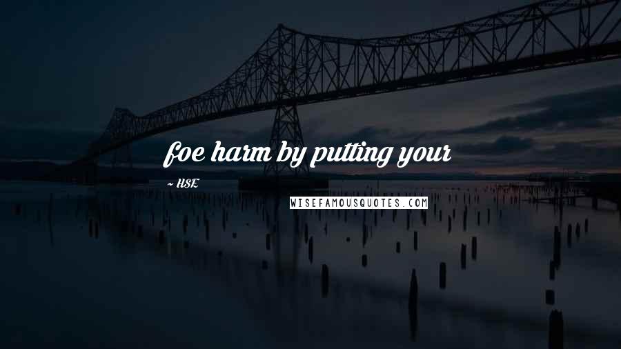 HSE quotes: foe harm by putting your