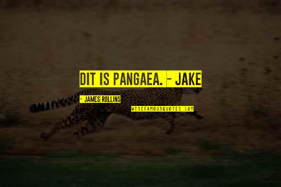 Hsiang Quotes By James Rollins: Dit is Pangaea. - Jake