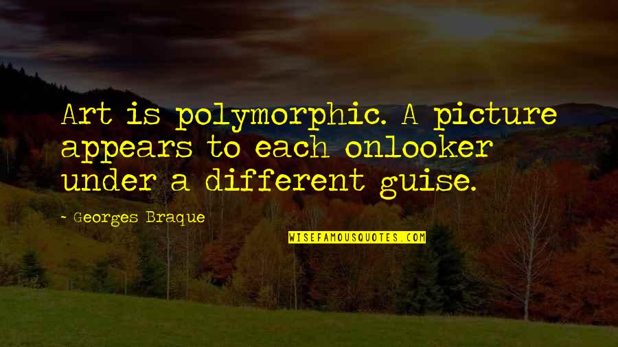 Hsiao Mei Quotes By Georges Braque: Art is polymorphic. A picture appears to each