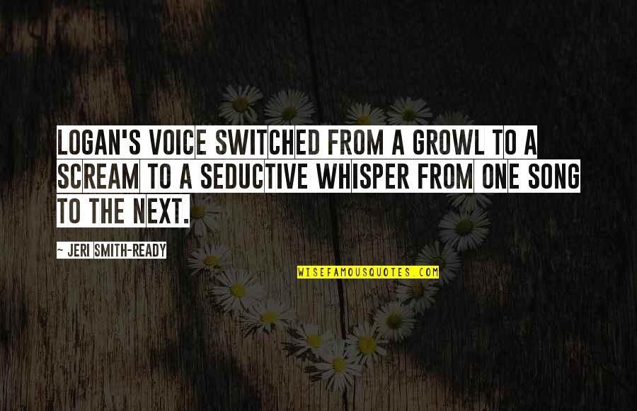 Hsiao Mei Quotes By Jeri Smith-Ready: Logan's voice switched from a growl to a Hsiao Mei Quotes By Jeri Smith-Ready: Logan's voice switched from a growl to a