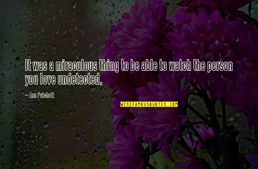 Hsieh Connecticut Quotes By Ann Patchett: It was a miraculous thing to be able