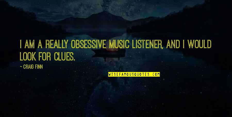 Hsieh Connecticut Quotes By Craig Finn: I am a really obsessive music listener, and