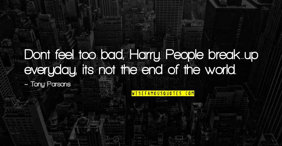 Hsieh Connecticut Quotes By Tony Parsons: Dont feel too bad, Harry. People break-up everyday,