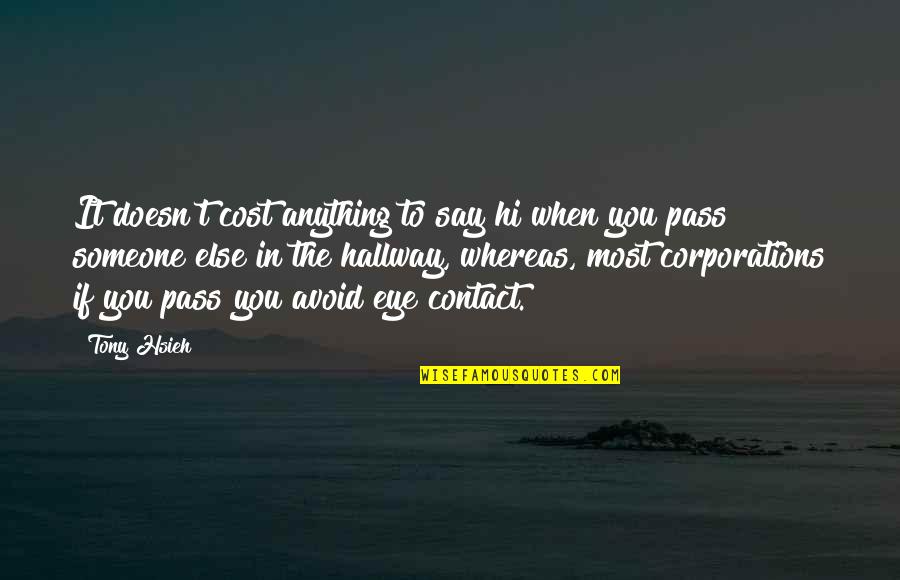 Hsieh Tony Quotes By Tony Hsieh: It doesn't cost anything to say hi when Hsieh Tony Quotes By Tony Hsieh: It doesn't cost anything to say hi when