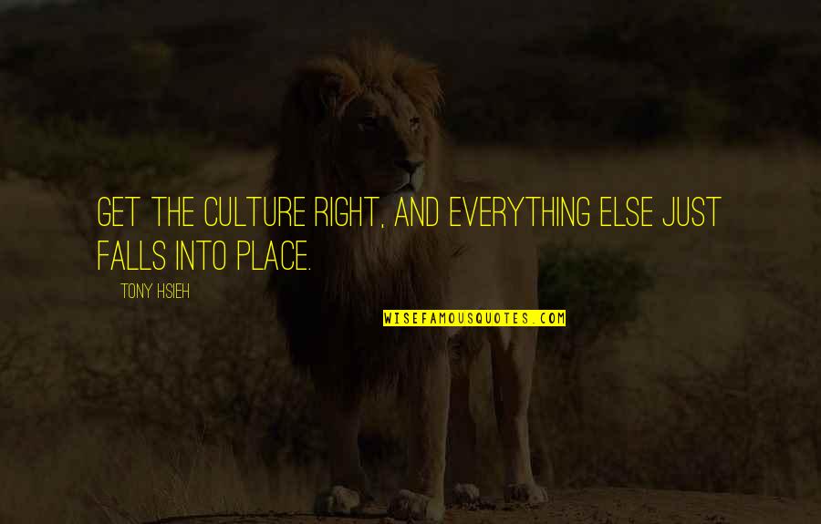 Hsieh Tony Quotes By Tony Hsieh: Get the culture right, and everything else just