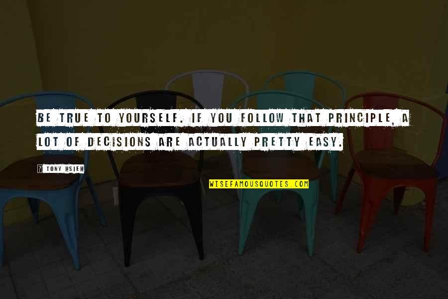 Hsieh Tony Quotes By Tony Hsieh: Be true to yourself. If you follow that Hsieh Tony Quotes By Tony Hsieh: Be true to yourself. If you follow that