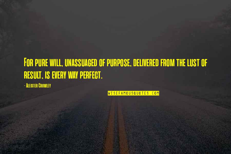 Hsien Ko Quotes By Aleister Crowley: For pure will, unassuaged of purpose, delivered from