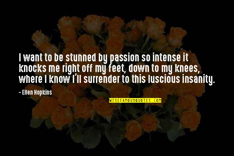 Hsienchang Quotes By Ellen Hopkins: I want to be stunned by passion so