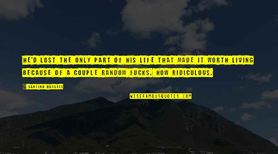 Hsin Hsin Quotes By Santino Hassell: He'd lost the only part of his life Hsin Hsin Quotes By Santino Hassell: He'd lost the only part of his life