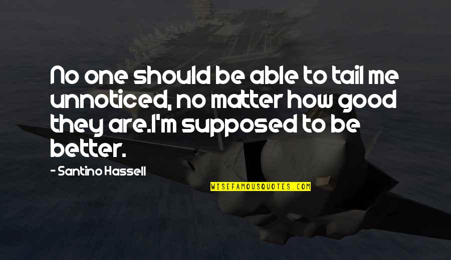 Hsin Liu Vega Quotes By Santino Hassell: No one should be able to tail me