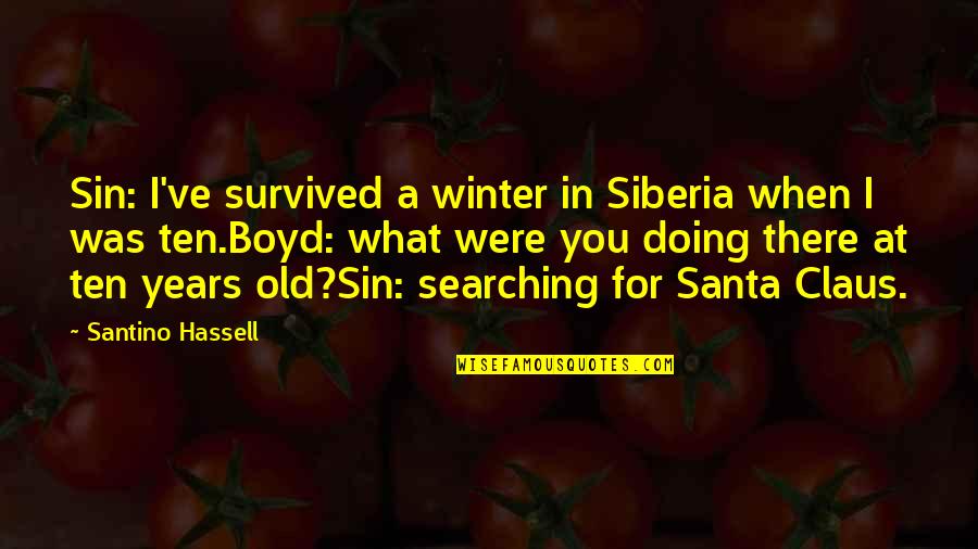Hsin Liu Vega Quotes By Santino Hassell: Sin: I've survived a winter in Siberia when