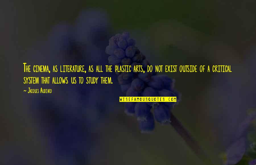 Hsin Quotes By Jacques Audiard: The cinema, as literature, as all the plastic Hsin Quotes By Jacques Audiard: The cinema, as literature, as all the plastic
