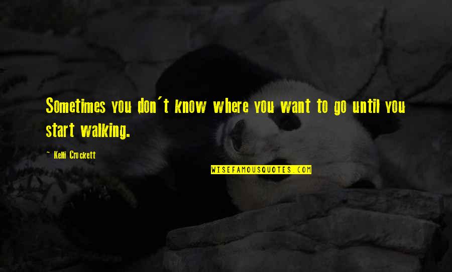 Hsing Quotes By Kelli Crockett: Sometimes you don't know where you want to