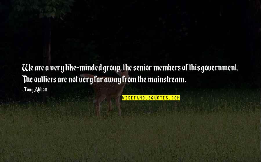 Hsiu Chun Quotes By Tony Abbott: We are a very like-minded group, the senior