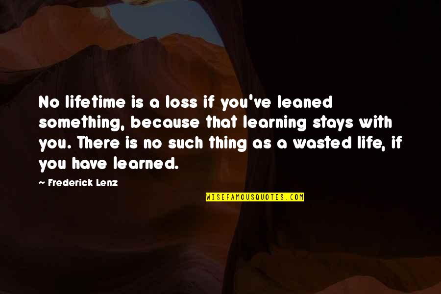 Hsm3 Prom Quotes By Frederick Lenz: No lifetime is a loss if you've leaned